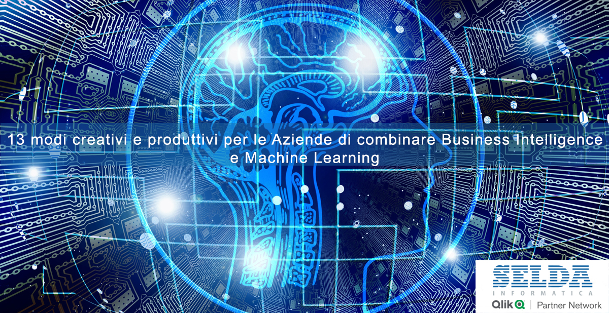 13 modi creativi e produttivi per le Aziende di combinare Business Intelligence e Machine Learning