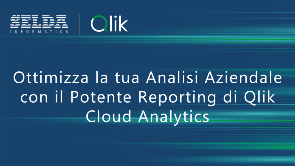 Ottimizza la tua Analisi Aziendale con il Potente Reporting di Qlik Cloud Analytics